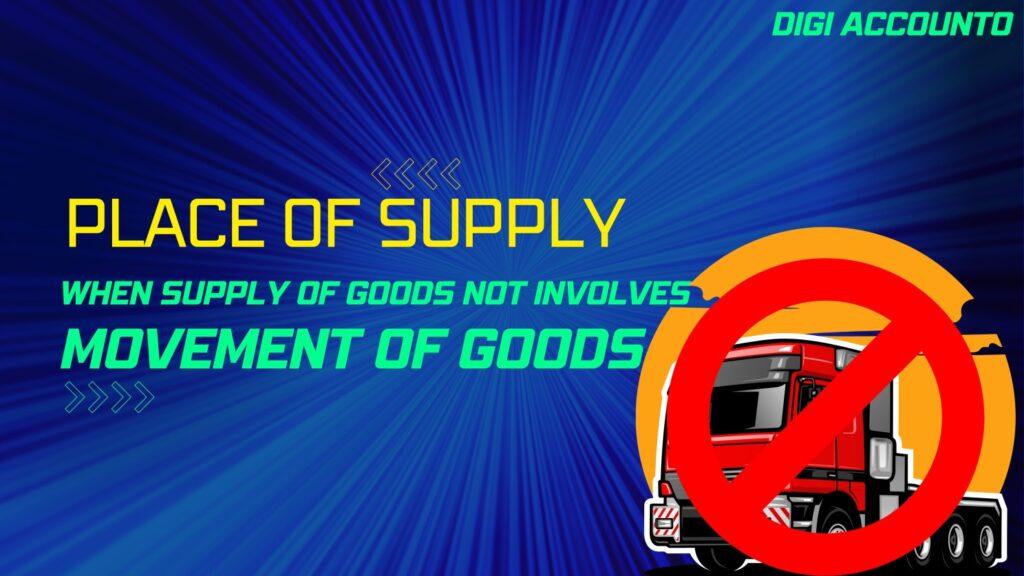 Place of Supply in case of Supply of Goods under GST Law | Place of Supply | Supply of Goods | GST Act | Business ATM | Digi Accounto