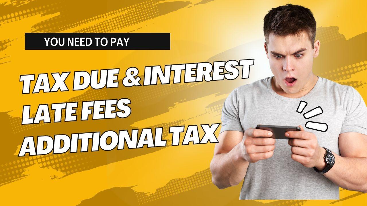 Tax due & Interest Late fees Additional Tax