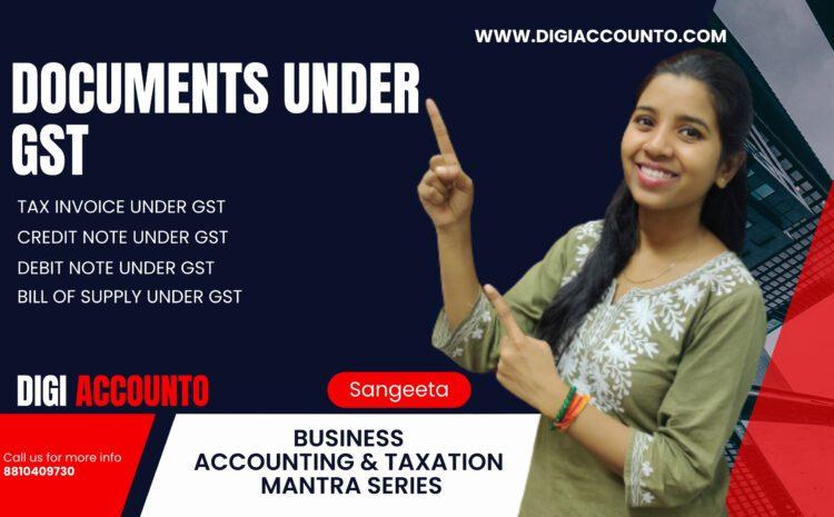 Documents Under GST Important Documents Prescribed Under GST | What Records must be maintained under GST | Tax Invoice Under GST | Credit Note Under GST | Debit Note Under GST​