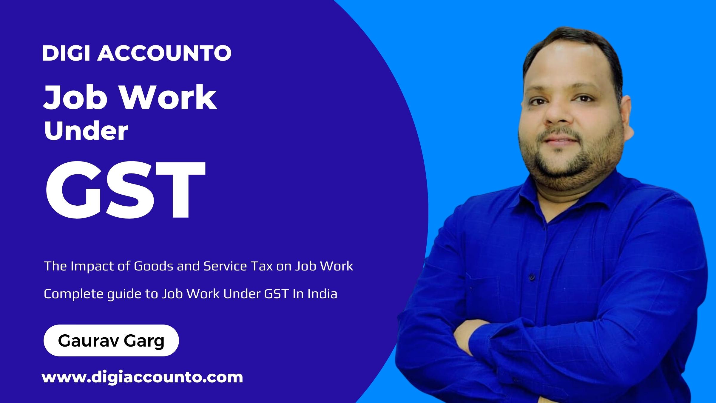 Job Work under GST, The Impact of GST on Job Work, All about Job Work, Job Work Process , Digi Accounto, Business ATM